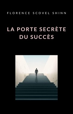 La porte secrète du succès (traduit) (eBook, ePUB) - Scovel Shinn, Florence