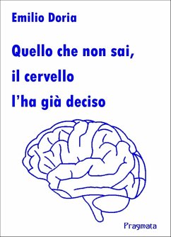 Quello che non sai, il cervello l’ha già deciso (eBook, ePUB) - Doria, Emilio