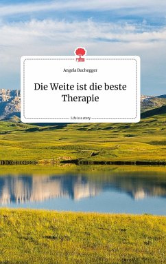 Die Weite ist die beste Therapie. Life is a Story - story.one - Buchegger, Angela