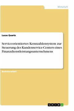 Serviceorientiertes Kennzahlensystem zur Steuerung des Kundenservice-Centers eines Finanzdienstleistungsunternehmens - Quartz, Lucas