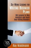 Six-Word Lessons for Writing Business Plans: 100 Lessons to Woo Investors and Avoid Deal-Killing Blunders