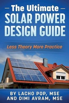 The Ultimate Solar Power Design Guide: Less Theory More Practice - Avram Mse, Dimi; Pop Mse, Lacho