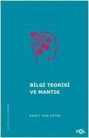 Bilgi Teorisi ve Mantik - Aster, Ernst Von