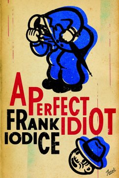 A Perfect Idiot - Iodice, Frank