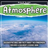 Atmosphere: Discover Pictures and Facts About The Atmosphere For Kids! A Children's Science Book