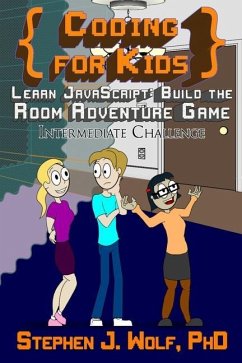 Coding for Kids: Learn JavaScript: Build the Room Adventure Game - Wolf, Stephen J.