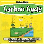 Carbon Cycle: Discover Pictures and Facts About Carbon Cycles For Kids! A Children's Science Book