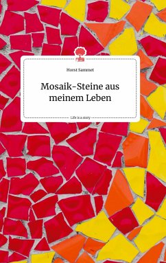 Mosaik-Steine aus meinem Leben. Life is a Story - story.one - Sammet, Horst