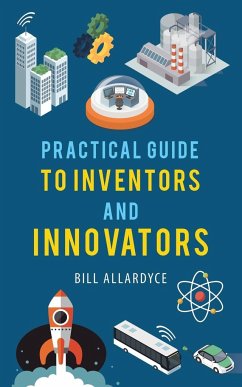 Practical Guide to Inventors and Innovators - Allardyce, Bill