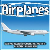 Airplanes: Learn And Discover Airplane Pictures And Facts - A Children's Airplane Book