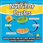 Nutrient Cycles: Discover Pictures and Facts About Nutrient Cycles For Kids! A Children's Food Book