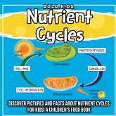 Nutrient Cycles: Discover Pictures and Facts About Nutrient Cycles For Kids! A Children's Food Book