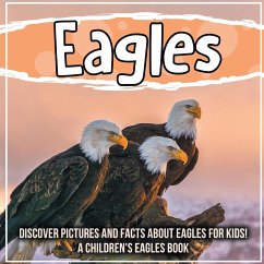Eagles: Discover Pictures and Facts About Eagles For Kids! A Children's Eagles Book - James, William