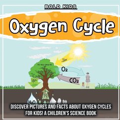 Oxygen Cycle: Discover Pictures and Facts About Oxygen Cycles For Kids! A Children's Science Book - Kids, Bold