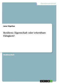 Resilienz. Eigenschaft oder erlernbare Fähigkeit? - Vigelius, Jana