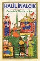 Osmanistik Bilimine Katkilar - Inalcik, Halil