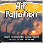 Air Pollution: Discover Pictures and Facts About Air Pollution For Kids! A Children's Science Book