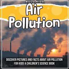 Air Pollution: Discover Pictures and Facts About Air Pollution For Kids! A Children's Science Book - Kids, Bold