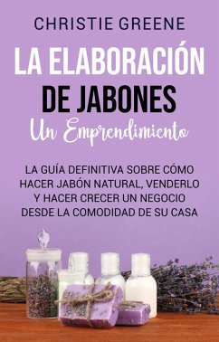La elaboración de jabones un emprendimiento (eBook, ePUB) - Greene, Christie