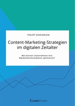Content-Marketing-Strategien im digitalen Zeitalter. Wie können Unternehmen ihre Markenkommunikation optimieren? (eBook, ePUB)