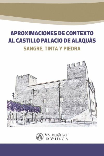 Aproximaciones de contexto al castillo palacio de Alaquàs (eBook, ePUB)
