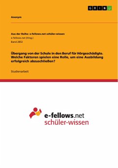 Übergang von der Schule in den Beruf für Hörgeschädigte. Welche Faktoren spielen eine Rolle, um eine Ausbildung erfolgreich abzuschließen? (eBook, PDF)