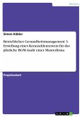 Betriebliches Gesundheitsmanagement 3. Erstellung eines Kennzahlensystem für das jährliche BGM-Audit einer Musterfirma (eBook, PDF)
