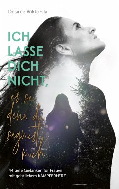 Ich lasse dich nicht, es sei denn, du segnest mich (eBook, ePUB) - Wiktorski, Désirée