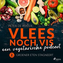 Vlees noch vis - een vegetarische podcast; Groener eten stagneert (MP3-Download) - de Ruiter, Peter