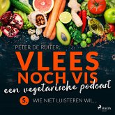 Vlees noch vis - een vegetarische podcast; Wie niet luisteren wil... (MP3-Download)