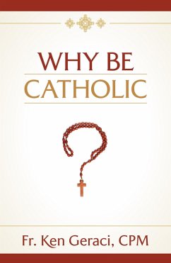 Why Be Catholic (eBook, ePUB) - Geraci, Ken