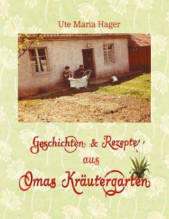 Geschichten & Rezepte aus Omas Kräutergarten - Hager, Ute Maria