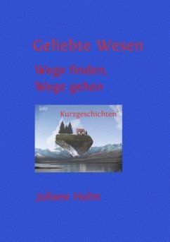 Geliebte Wesen - Holm, Juliane