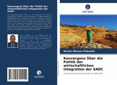 Konvergenz Über die Politik der wirtschaftlichen Integration der SADC - Masosa Makanda, Nestor