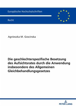 Die geschlechterspezifische Besetzung des Aufsichtsrates durch die Anwendung insbesondere des Allgemeinen Gleichbehandlungsgesetzes - Goscinska, Agnieszka