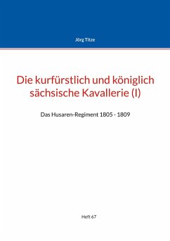 Die kurfürstlich und königlich sächsische Kavallerie (I) - Titze, Jörg