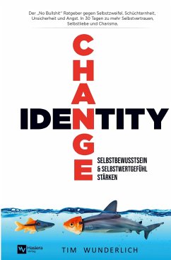 Identity Change ¿ Selbstbewusstsein & Selbstwertgefühl stärken - Wunderlich, Tim