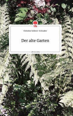 Der alte Garten. Life is a Story - story.one - Sollerer-Schnaiter, Christine