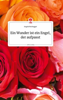 Ein Wunder ist ein Engel, der aufpasst. Life is a Story - story.one - Buchegger, Angela