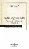 Mutlu Bir Yasam Üzerine - Yasamin Kisaligi Üzerine - Seneca