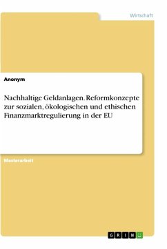 Nachhaltige Geldanlagen. Reformkonzepte zur sozialen, ökologischen und ethischen Finanzmarktregulierung in der EU