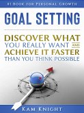 Goal Setting: Discover What You Really Want and Acheive It Faster than You Think Possible (Self Mastery, #1) (eBook, ePUB)
