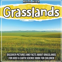 Grasslands: Discover Pictures and Facts About Grasslands For Kids! A Earth Science Book For Children - Kids, Bold