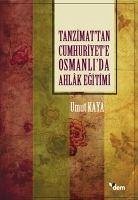 Tanzimattan Cumhuriyete Osmanlida Ahlak Egitimi - Kaya, Umut