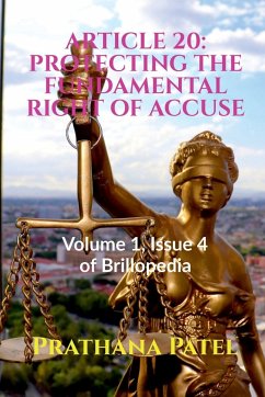 Article 20: PROTECTING THE FUNDAMENTAL RIGHT OF ACCUSE: Volume 1, Issue 4 of Brillopedia - Patel, Prathana