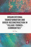 Organizational Transformation and Order Reconstruction in "Village-Turned-Communities" (eBook, ePUB) Organizational Transformation and Order Reconstruction in "Village-Turned-Communities" (eBook, ePUB)