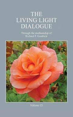 The Living Light Dialogue Volume 15 (eBook, ePUB) - Goodwin, Richard P.