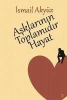 Asklarinin Toplamidir Hayat - Akyüz, Ismail