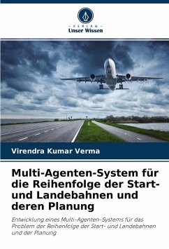 Multi-Agenten-System für die Reihenfolge der Start- und Landebahnen und deren Planung - Verma, Virendra Kumar