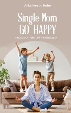 Single Mom go happy - Huber, Anke Kerstin